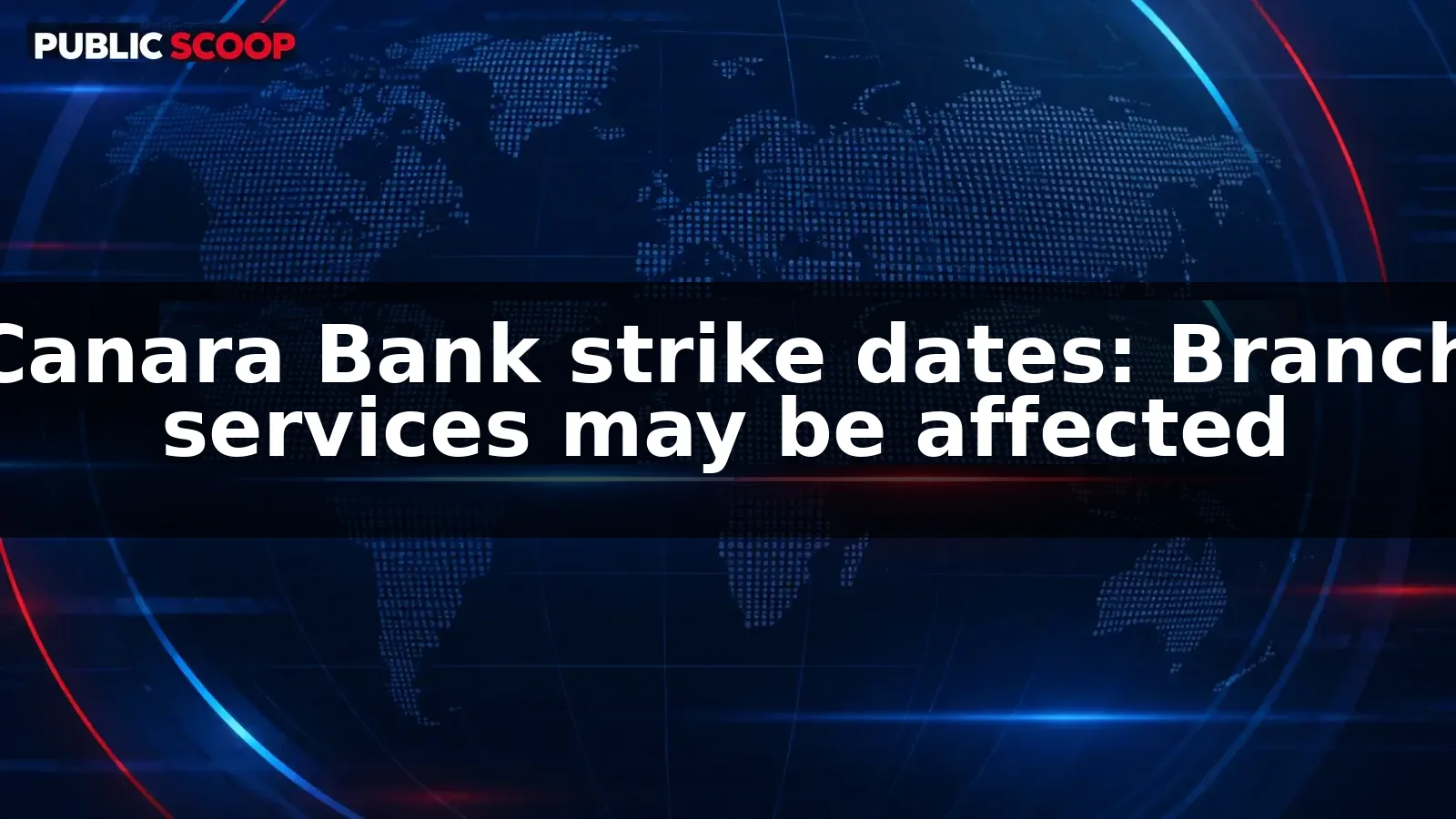 Canara Bank warns branch operations may be affected by planned union strikes