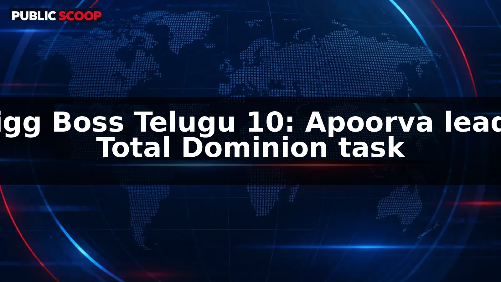Bigg Boss Telugu 10: Apoorva leads Total Dominion task