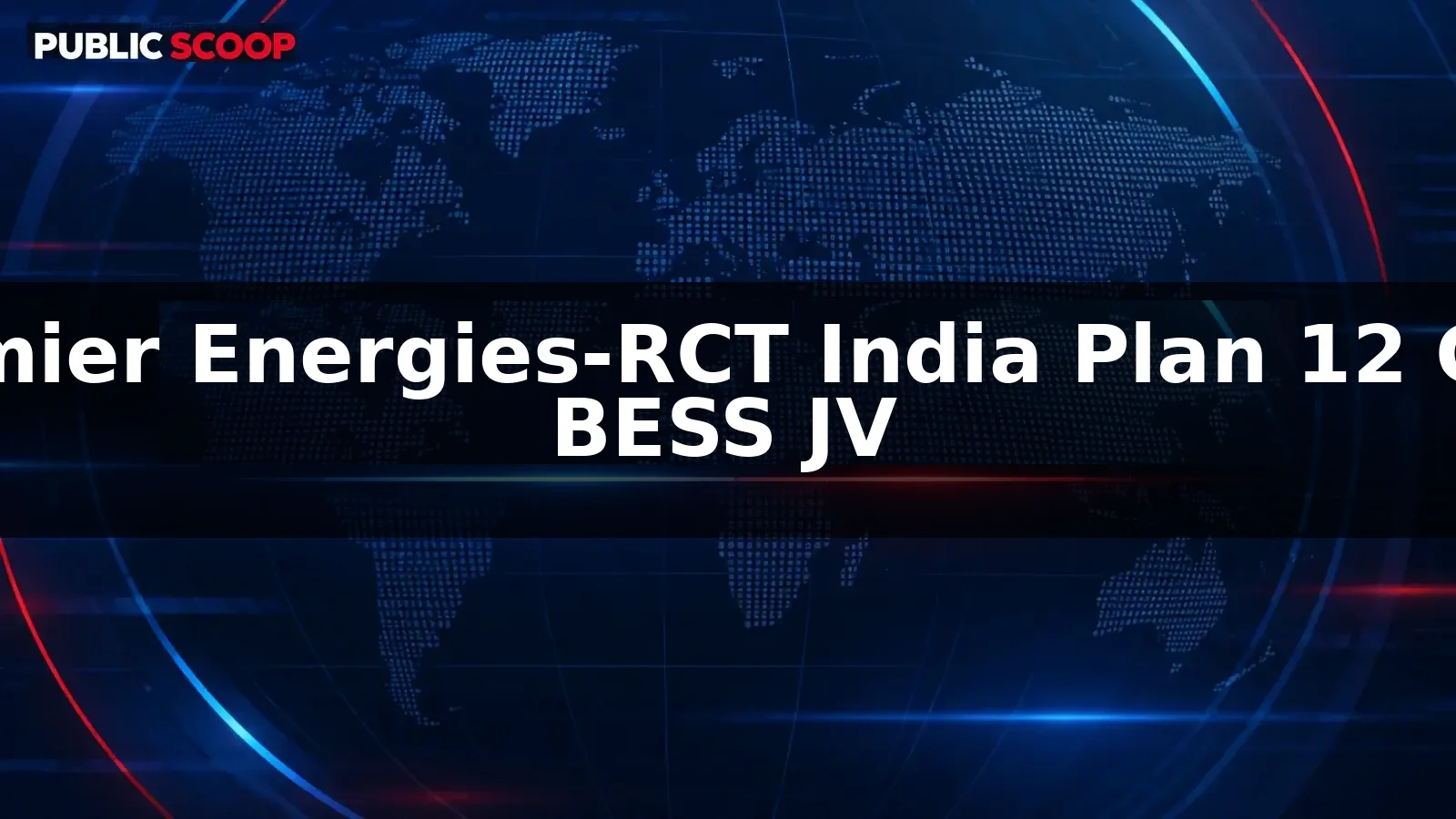 Premier Energies and RCT India Plan 12 GWh BESS Joint Venture in Telangana