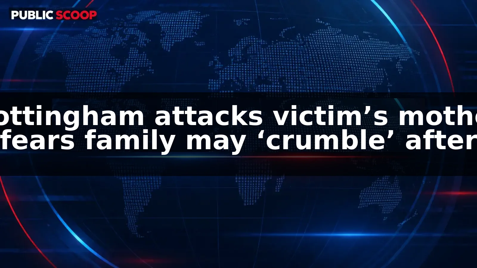 Mother says family may “crumble” after Nottingham attacks inquiry ends