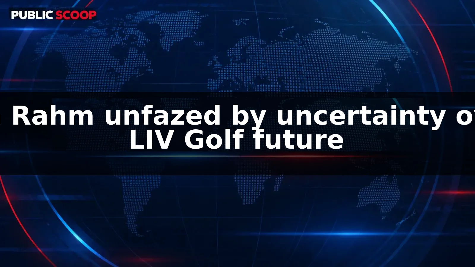 Jon Rahm unfazed by uncertainty over LIV Golf future