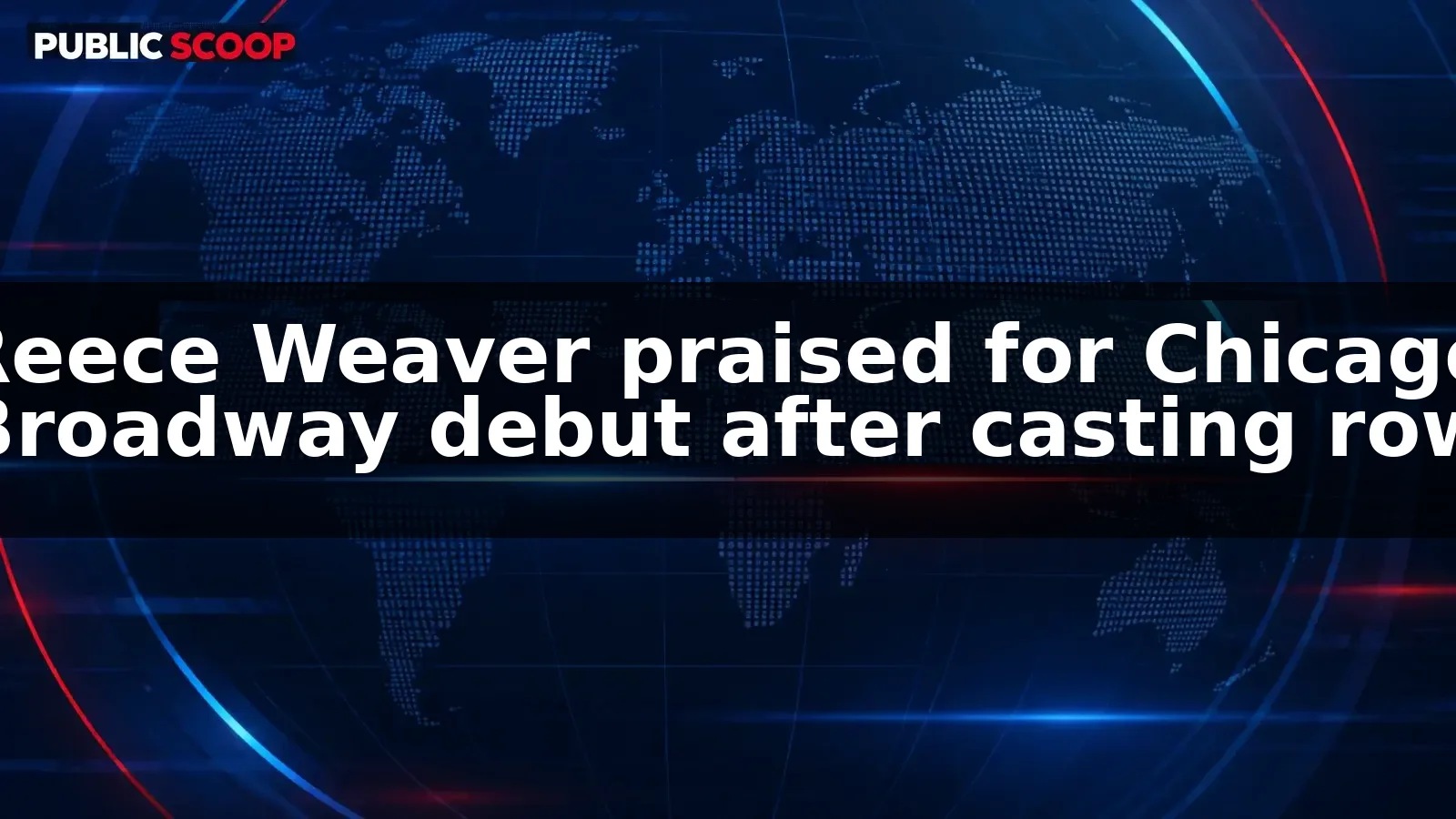Reece Weaver wins praise for Broadway debut in Chicago after stunt-casting criticism