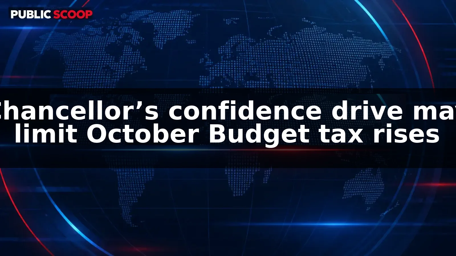 Chancellor’s focus on confidence may limit tax rises in October Budget