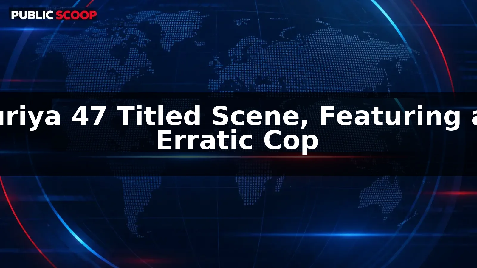 Suriya 47 Titled Scene, Featuring an Erratic Cop