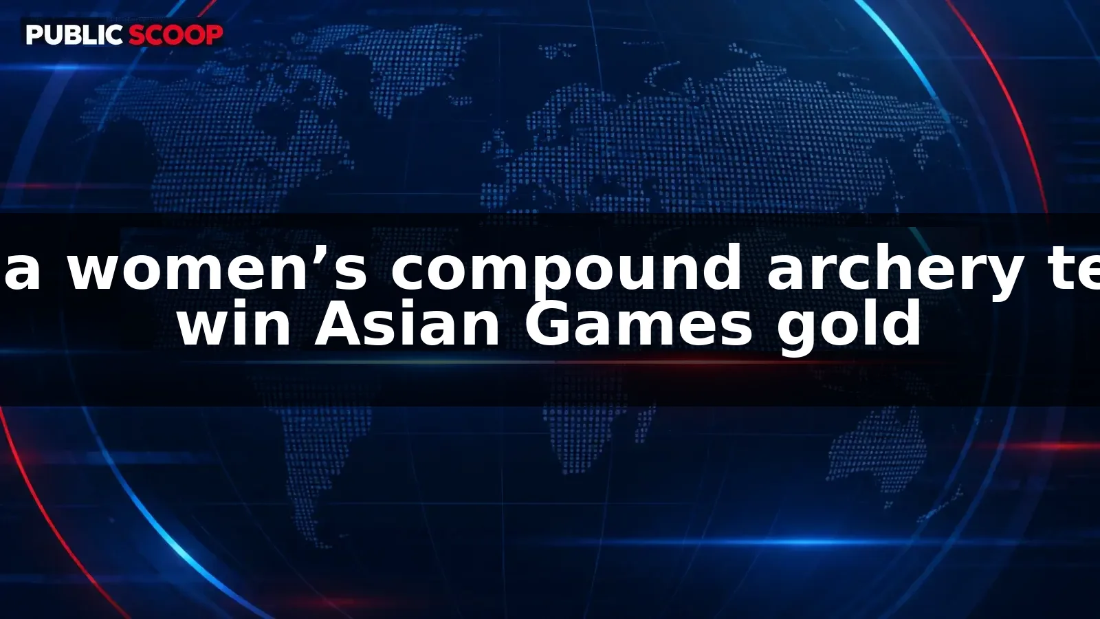 India women’s compound archery team win Asian Games gold