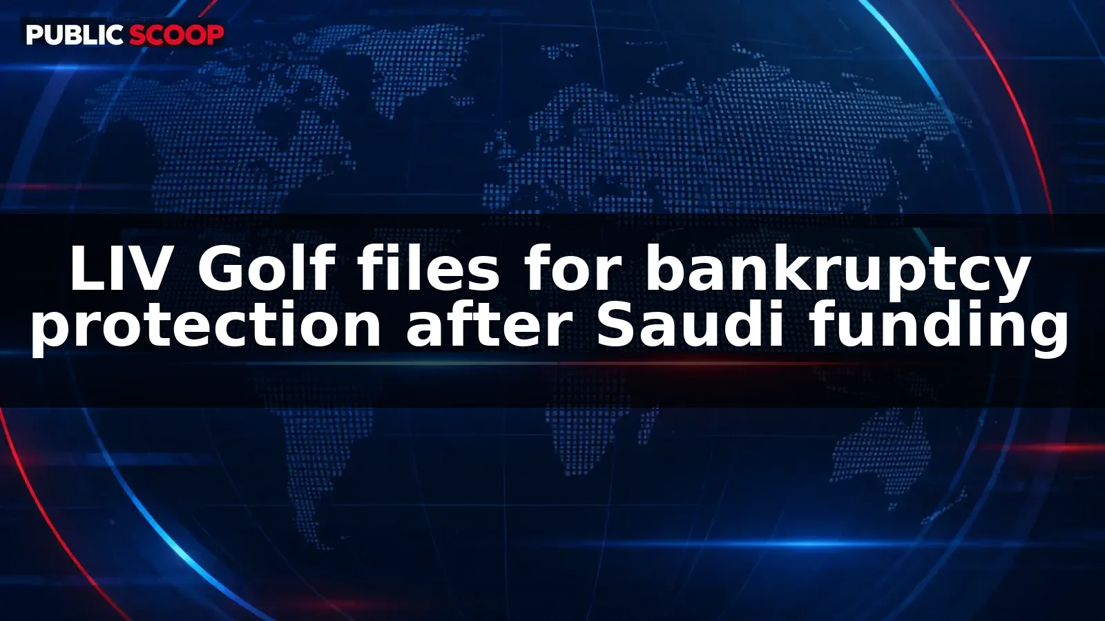 LIV Golf files for bankruptcy protection after Saudi funding withdrawal