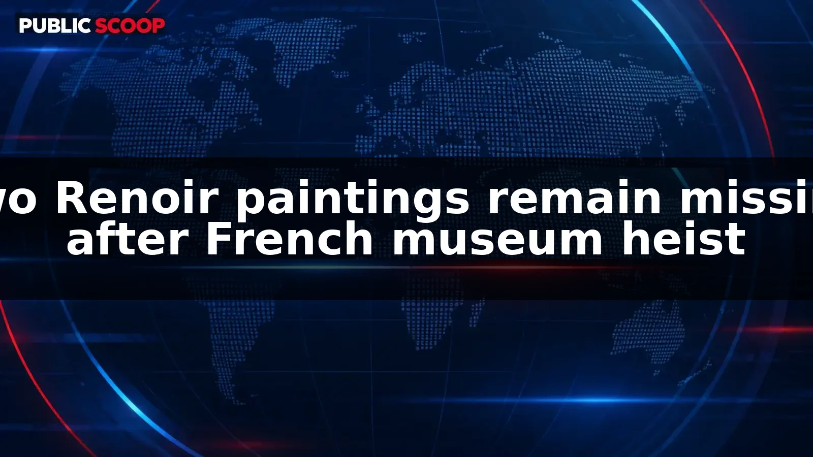 Two Renoir paintings remain missing after French museum heist