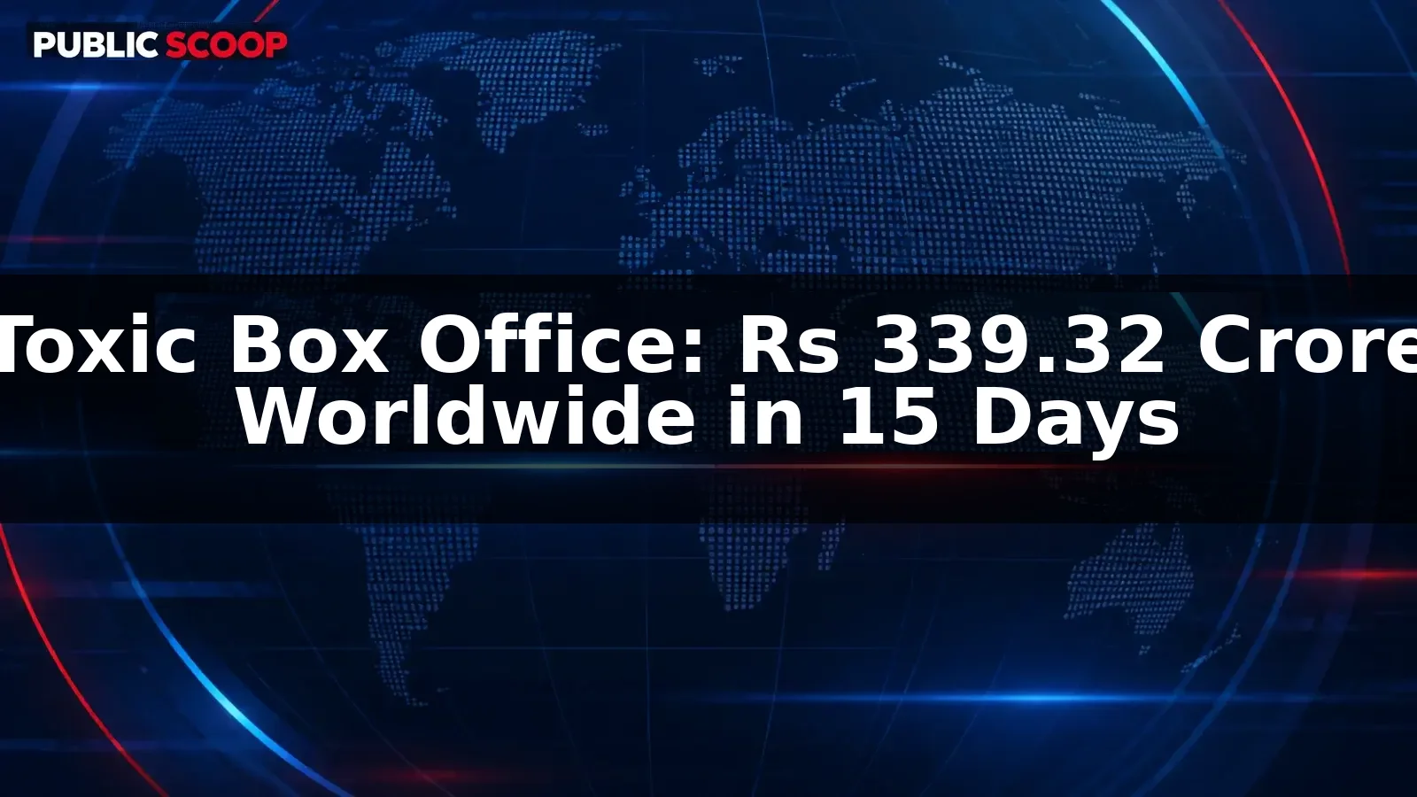 Toxic worldwide gross reaches Rs 339.32 crore after 15 days